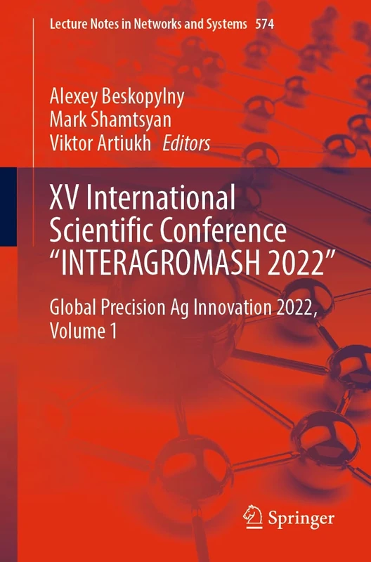 XV International Scientific Conference “INTERAGROMASH 2022”: Global Precision Ag Innovation 2022, Volume 1: 574 (Lecture Notes in Networks and Systems, 574)