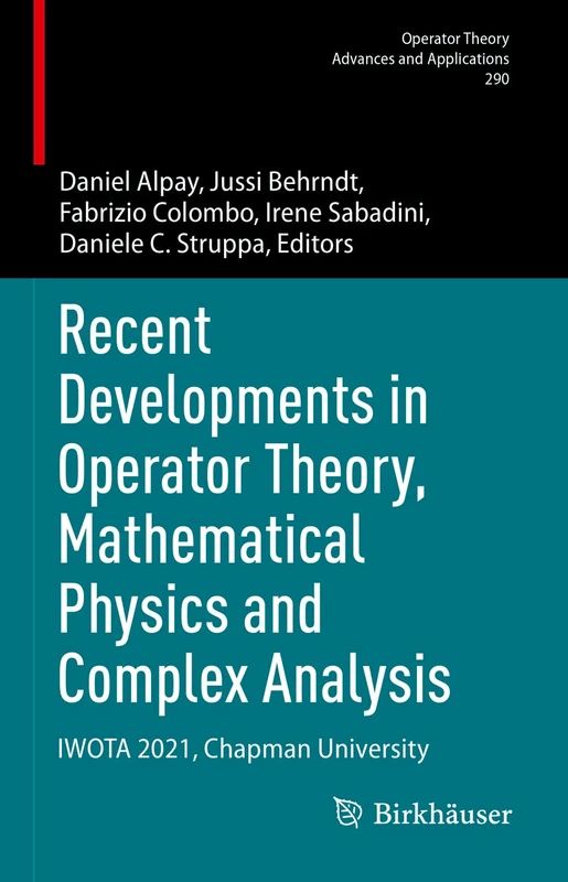 Recent Developments in Operator Theory, Mathematical Physics and Complex Analysis: IWOTA 2021, Chapman University: 290 (Operator Theory: Advances and Applications, 290)