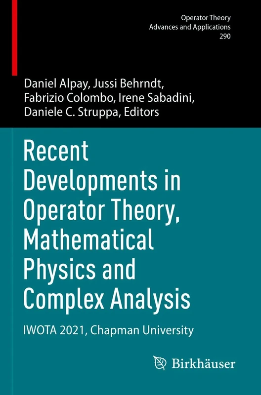 Recent Developments in Operator Theory, Mathematical Physics and Complex Analysis: IWOTA 2021, Chapman University: 290 (Operator Theory: Advances and Applications, 290)