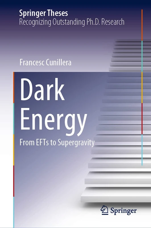 Dark Energy: From EFTs to Supergravity (Springer Theses)