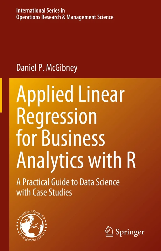Applied Linear Regression for Business Analytics with R: A Practical Guide to Data Science with Case Studies: 337 (International Series in Operations Research & Management Science, 337)