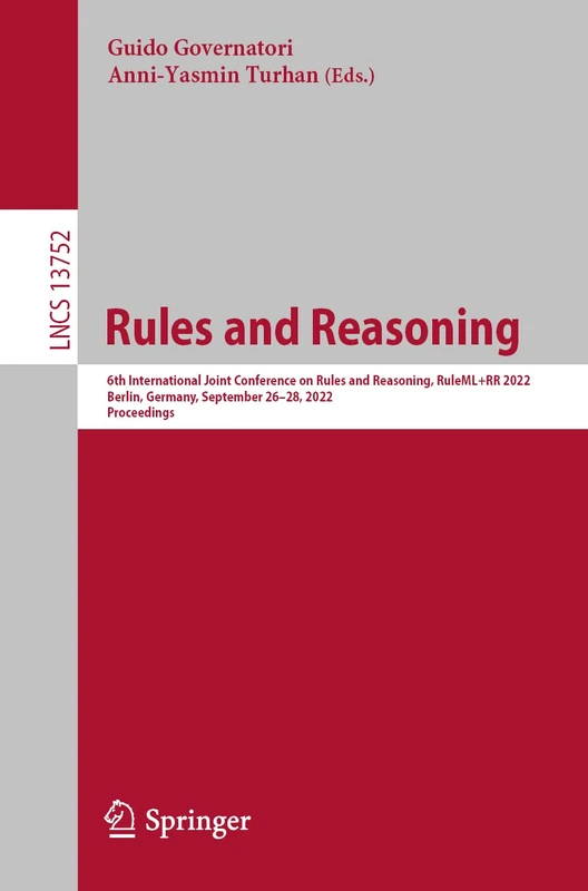 Rules and Reasoning: 6th International Joint Conference on Rules and Reasoning, RuleML+RR 2022, Berlin, Germany, September 26–28, 2022, Proceedings: 13752 (Lecture Notes in Computer Science, 13752)