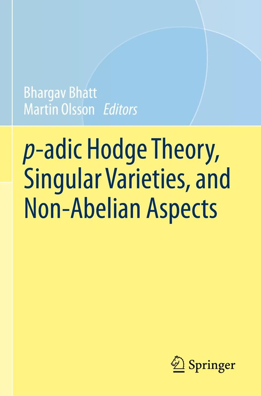 p-adic Hodge Theory, Singular Varieties, and Non-Abelian Aspects (Simons Symposia)