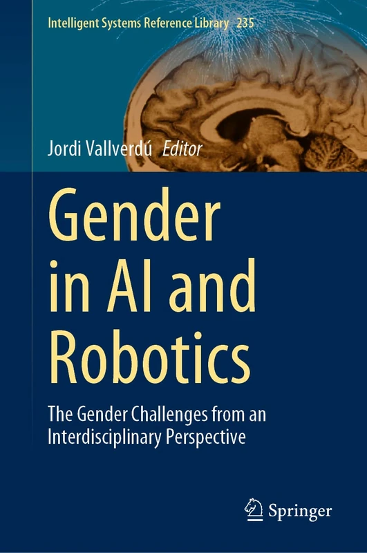 Gender in AI and Robotics: The Gender Challenges from an Interdisciplinary Perspective: 235 (Intelligent Systems Reference Library, 235)