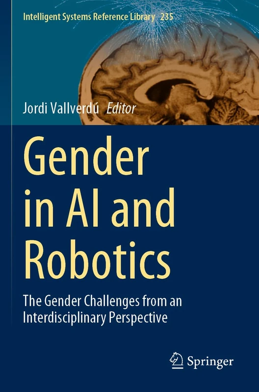 Gender in AI and Robotics: The Gender Challenges from an Interdisciplinary Perspective: 235 (Intelligent Systems Reference Library, 235)