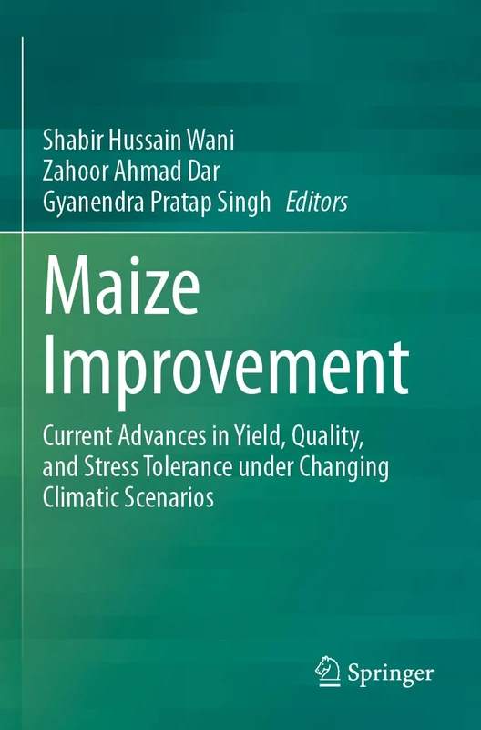 Maize Improvement: Current Advances in Yield, Quality, and Stress Tolerance under Changing Climatic Scenarios