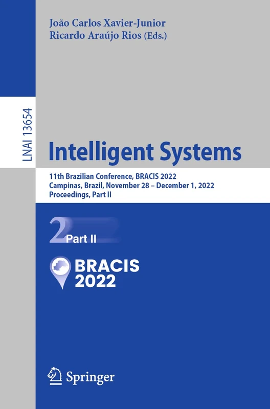 Intelligent Systems: 11th Brazilian Conference, BRACIS 2022, Campinas, Brazil, November 28 – December 1, 2022, Proceedings, Part II: 13654 (Lecture Notes in Computer Science, 13654)