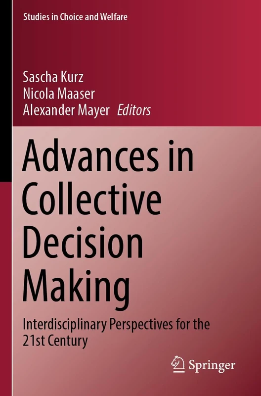 Advances in Collective Decision Making: Interdisciplinary Perspectives for the 21st Century (Studies in Choice and Welfare)