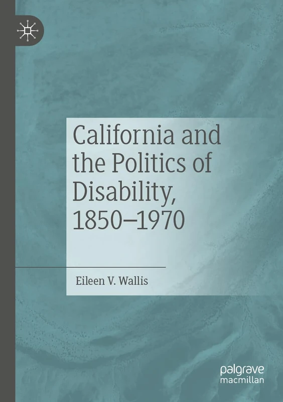 California and the Politics of Disability, 1850–1970