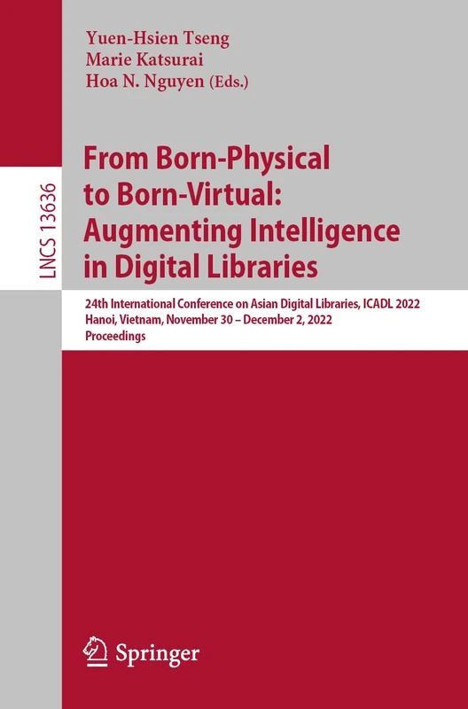 From Born-Physical to Born-Virtual: Augmenting Intelligence in Digital Libraries: 24th International Conference on Asian Digital Libraries, ICADL ... (Lecture Notes in Computer Science, 13636)