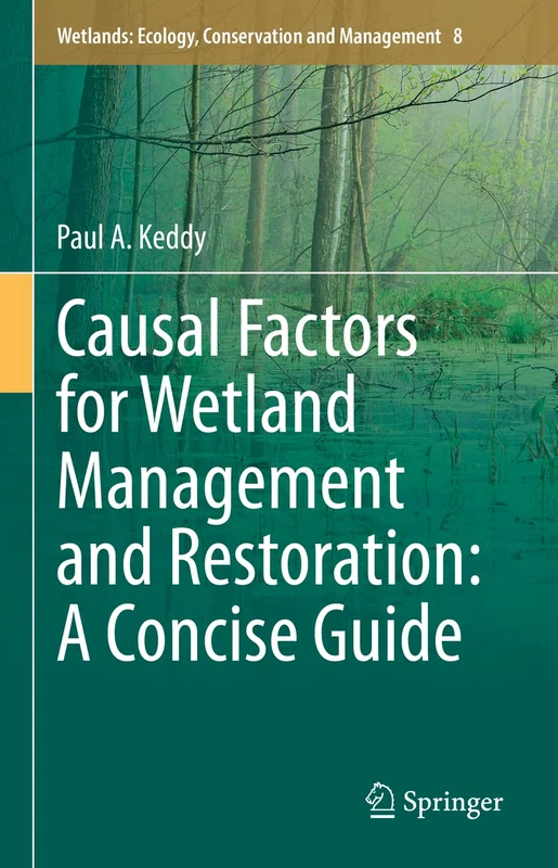Causal Factors for Wetland Management and Restoration: A Concise Guide: 8 (Wetlands: Ecology, Conservation and Management, 8)