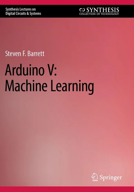 Arduino V: Machine Learning (Synthesis Lectures on Digital Circuits & Systems)