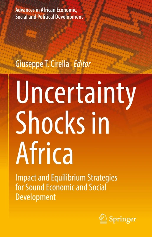 Uncertainty Shocks in Africa: Impact and Equilibrium Strategies for Sound Economic and Social Development (Advances in African Economic, Social and Political Development)