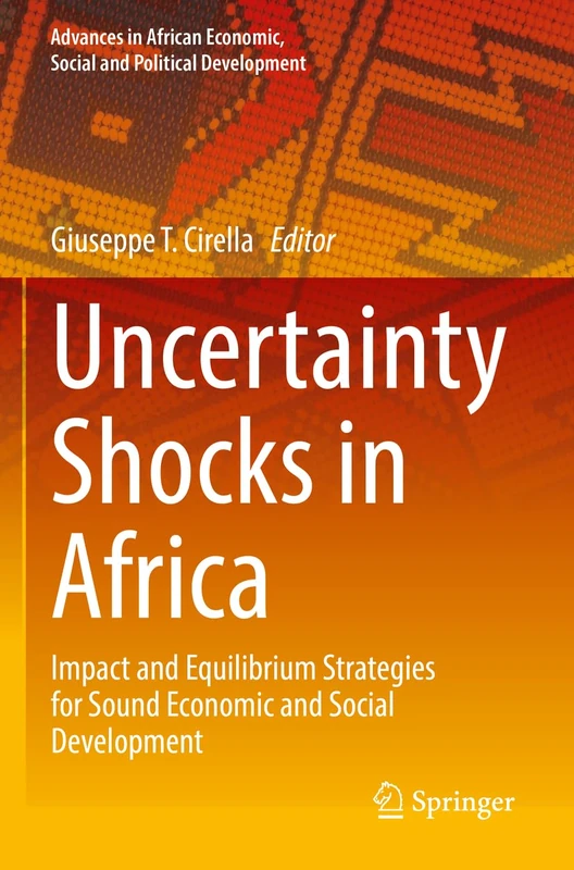 Uncertainty Shocks in Africa: Impact and Equilibrium Strategies for Sound Economic and Social Development (Advances in African Economic, Social and Political Development)
