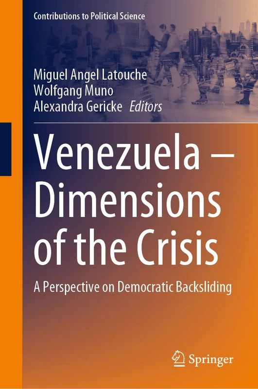 Venezuela – Dimensions of the Crisis: A Perspective on Democratic Backsliding (Contributions to Political Science)