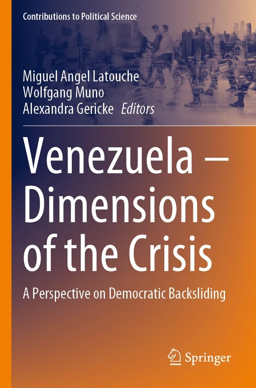 Venezuela – Dimensions of the Crisis: A Perspective on Democratic Backsliding (Contributions to Political Science)