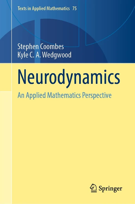 Neurodynamics: An Applied Mathematics Perspective: 75 (Texts in Applied Mathematics, 75)