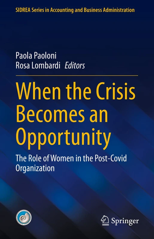 When the Crisis Becomes an Opportunity: The Role of Women in the Post-Covid Organization (SIDREA Series in Accounting and Business Administration)