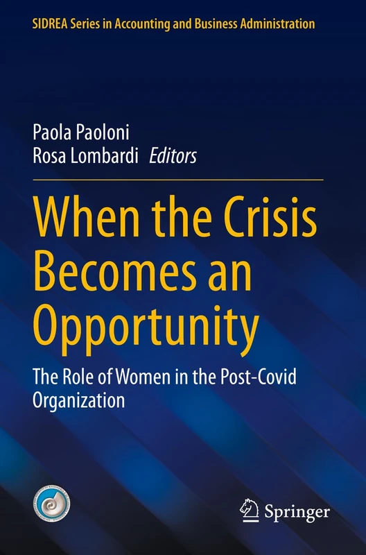 When the Crisis Becomes an Opportunity: The Role of Women in the Post-Covid Organization (SIDREA Series in Accounting and Business Administration)