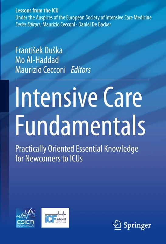 Intensive Care Fundamentals: Practically Oriented Essential Knowledge for Newcomers to ICUs (Lessons from the ICU)