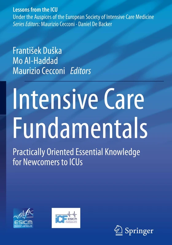 Intensive Care Fundamentals: Practically Oriented Essential Knowledge for Newcomers to ICUs (Lessons from the ICU)