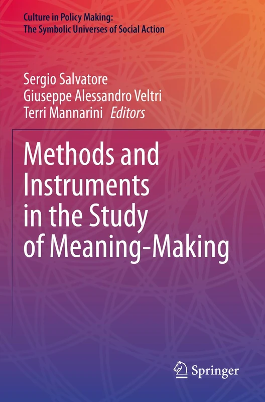 Methods and Instruments in the Study of Meaning-Making (Culture in Policy Making: The Symbolic Universes of Social Action)