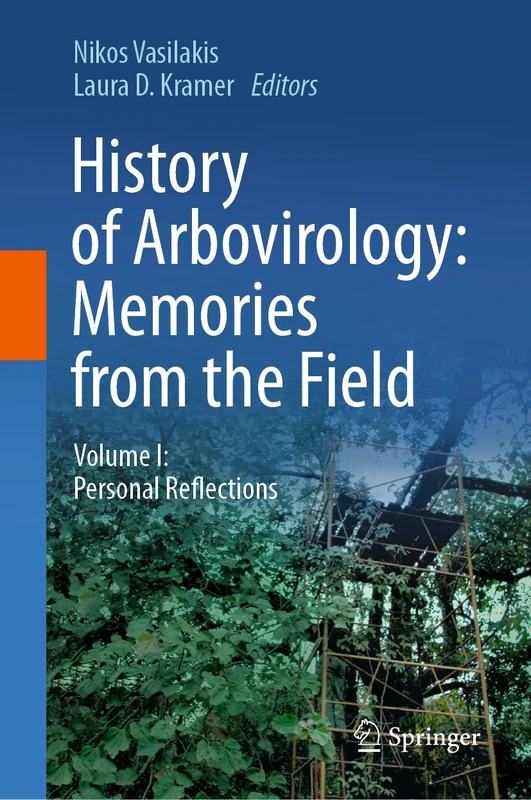 History of Arbovirology: Memories from the Field: Volume I: Personal Reflections: 1
