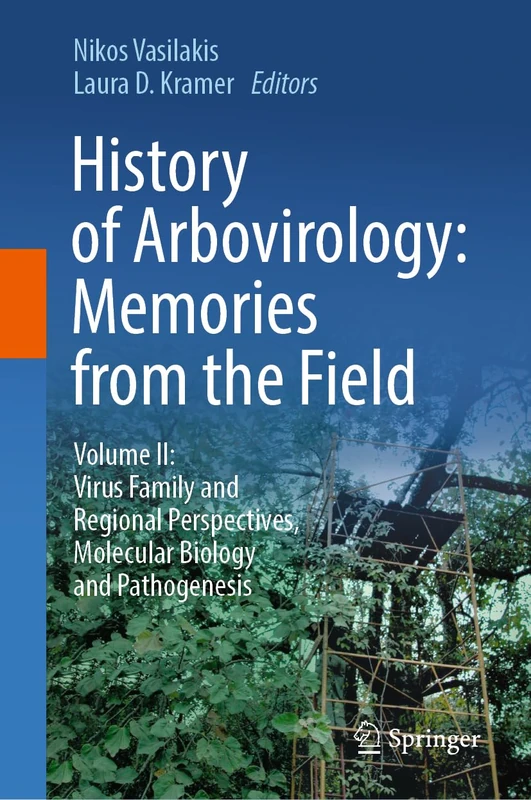 History of Arbovirology: Memories from the Field: Volume II: Virus Family and Regional Perspectives, Molecular Biology and Pathogenesis: 2