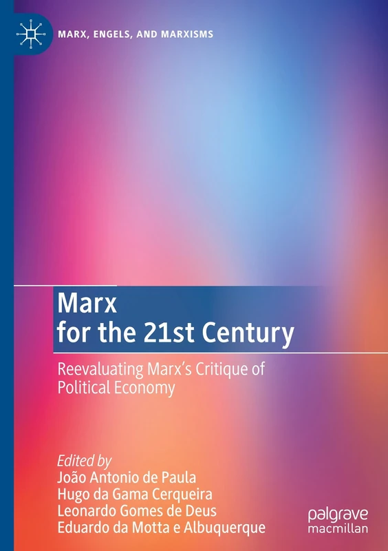 Marx for the 21st Century: Reevaluating Marx's Critique of Political Economy (Marx, Engels, and Marxisms)