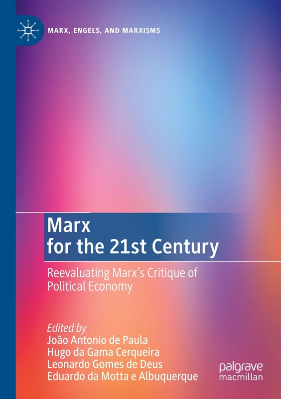 Marx for the 21st Century: Reevaluating Marx's Critique of Political Economy (Marx, Engels, and Marxisms)
