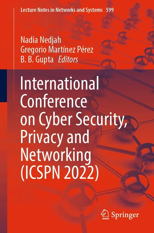 International Conference on Cyber Security, Privacy and Networking (ICSPN 2022): 599 (Lecture Notes in Networks and Systems, 599)