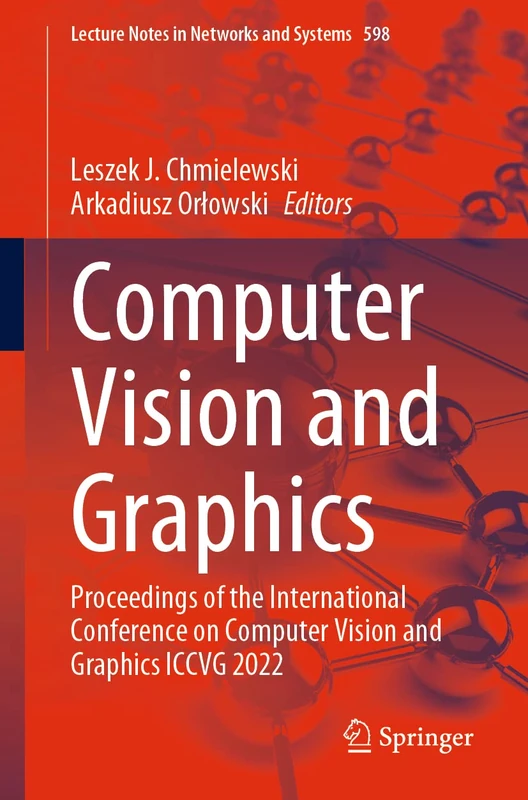 Computer Vision and Graphics: Proceedings of the International Conference on Computer Vision and Graphics ICCVG 2022: 598 (Lecture Notes in Networks and Systems, 598)