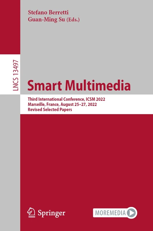 Smart Multimedia: Third International Conference, ICSM 2022, Marseille, France, August 25–27, 2022, Revised Selected Papers: 13497 (Lecture Notes in Computer Science, 13497)