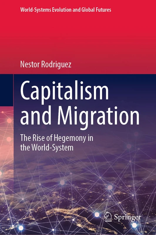 Capitalism and Migration: The Rise of Hegemony in the World-System (World-Systems Evolution and Global Futures)