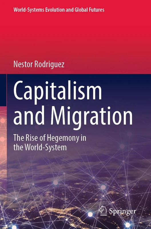 Capitalism and Migration: The Rise of Hegemony in the World-System (World-Systems Evolution and Global Futures)