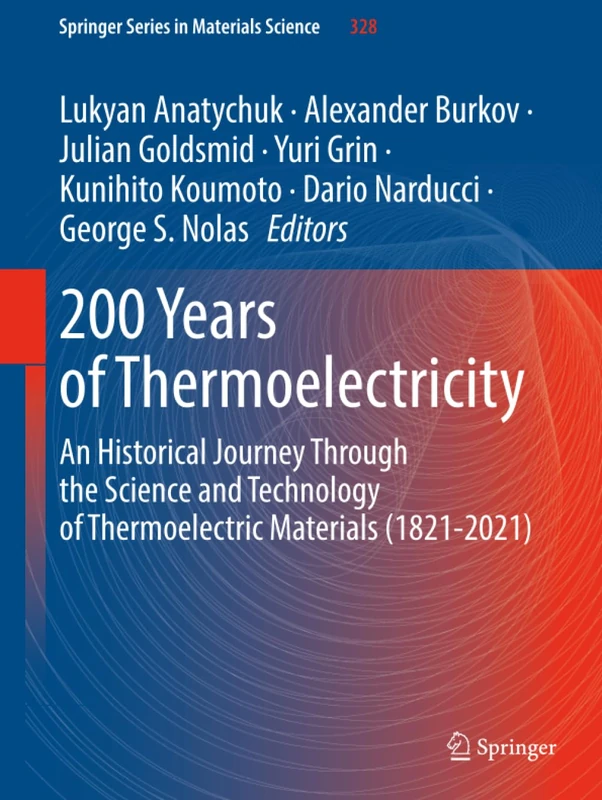 200 Years of Thermoelectricity: An Historical Journey Through the Science and Technology of Thermoelectric Materials (1821-2021) (Springer Series in Materials Science)