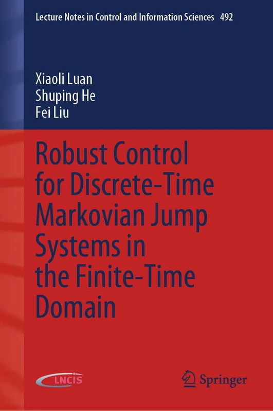 Robust Control for Discrete-Time Markovian Jump Systems in the Finite-Time Domain: 492 (Lecture Notes in Control and Information Sciences, 492)