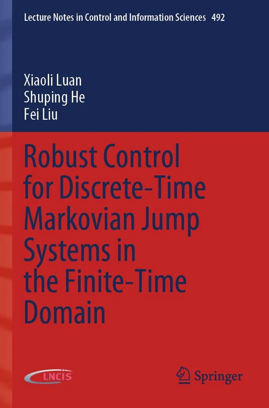 Robust Control for Discrete-Time Markovian Jump Systems in the Finite-Time Domain: 492 (Lecture Notes in Control and Information Sciences, 492)