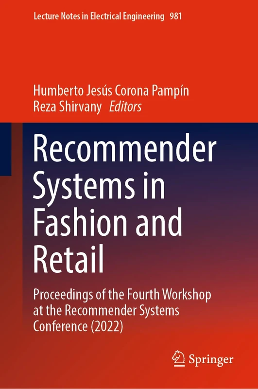 Recommender Systems in Fashion and Retail: Proceedings of the Fourth Workshop at the Recommender Systems Conference (2022): 981 (Lecture Notes in Electrical Engineering, 981)