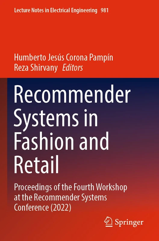 Recommender Systems in Fashion and Retail: Proceedings of the Fourth Workshop at the Recommender Systems Conference (2022): 981 (Lecture Notes in Electrical Engineering, 981)