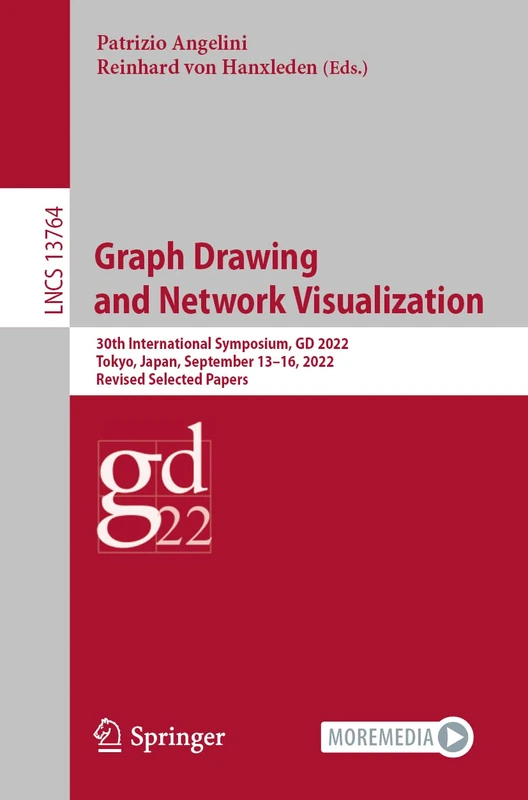 Graph Drawing and Network Visualization: 30th International Symposium, GD 2022, Tokyo, Japan, September 13–16, 2022, Revised Selected Papers: 13764 (Lecture Notes in Computer Science, 13764)