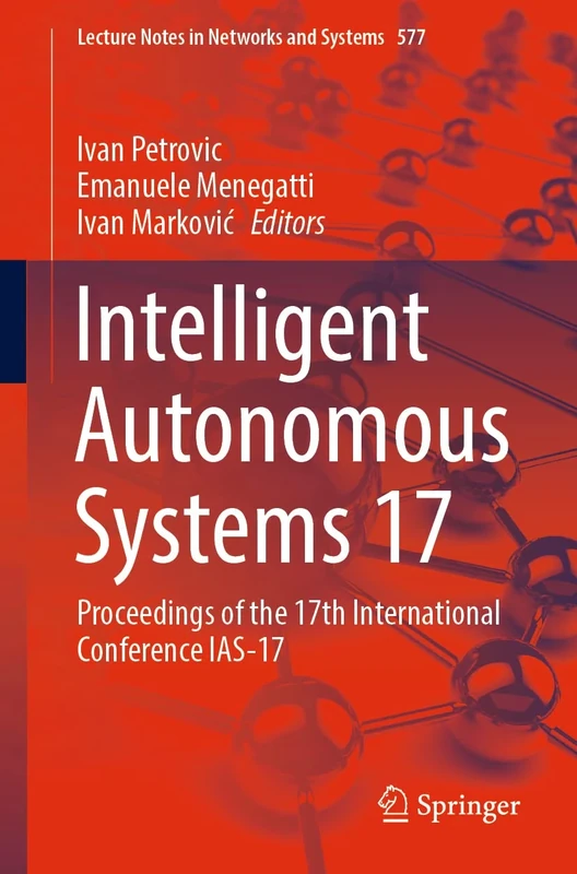 Intelligent Autonomous Systems 17: Proceedings of the 17th International Conference IAS-17: 577 (Lecture Notes in Networks and Systems, 577)