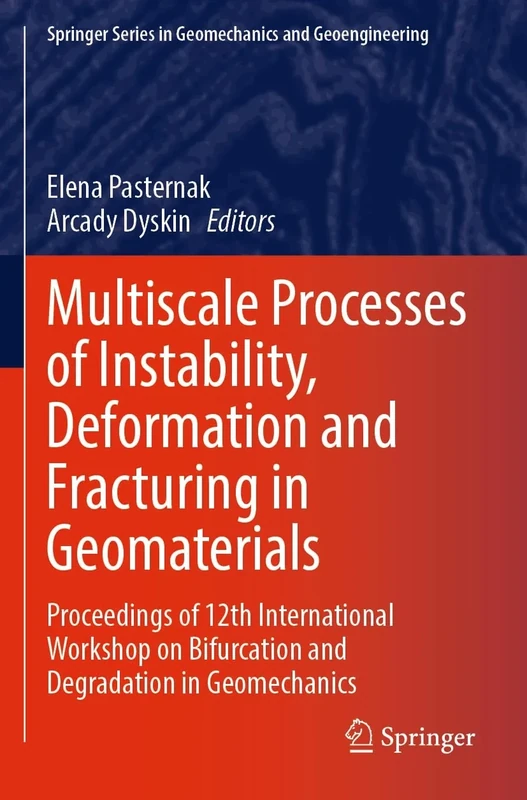 Multiscale Processes of Instability, Deformation and Fracturing in Geomaterials: Proceedings of 12th International Workshop on Bifurcation and Degradation in Geomechanics