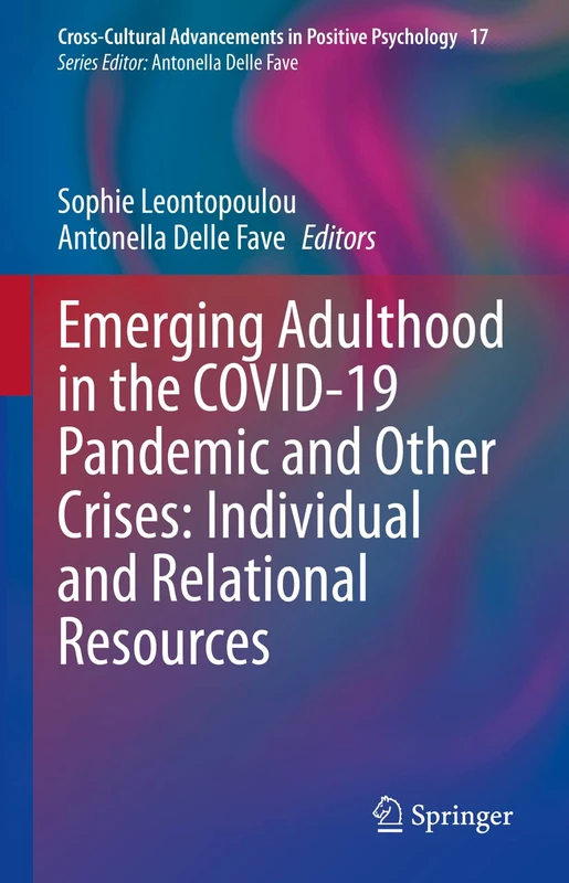 Emerging Adulthood in the COVID-19 Pandemic and Other Crises: Individual and Relational Resources: 17 (Cross-Cultural Advancements in Positive Psychology, 17)