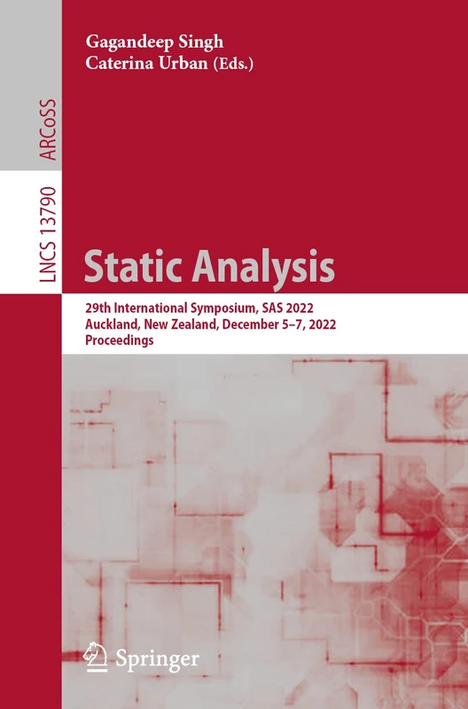 Static Analysis: 29th International Symposium, SAS 2022, Auckland, New Zealand, December 5–7, 2022, Proceedings: 13790 (Lecture Notes in Computer Science, 13790)