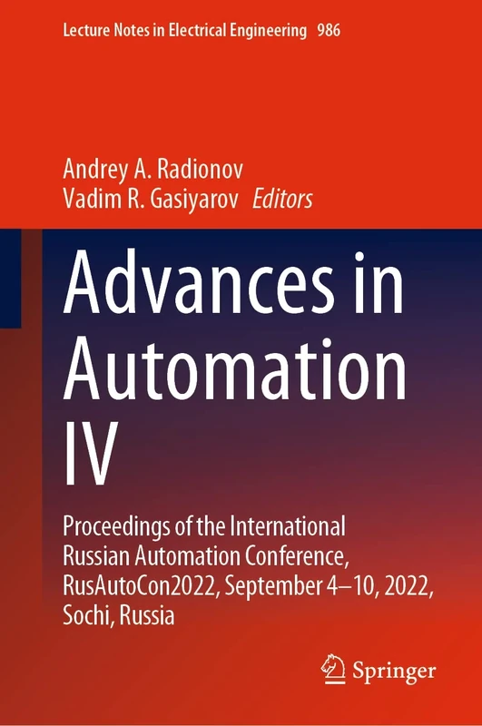 Advances in Automation IV: Proceedings of the International Russian Automation Conference, RusAutoCon2022, September 4-10, 2022, Sochi, Russia: 986 (Lecture Notes in Electrical Engineering, 986)