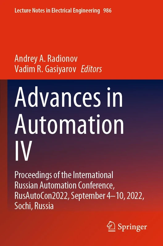 Advances in Automation IV: Proceedings of the International Russian Automation Conference, RusAutoCon2022, September 4-10, 2022, Sochi, Russia: 986 (Lecture Notes in Electrical Engineering, 986)