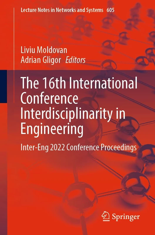 The 16th International Conference Interdisciplinarity in Engineering: Inter-Eng 2022 Conference Proceedings: 605 (Lecture Notes in Networks and Systems, 605)