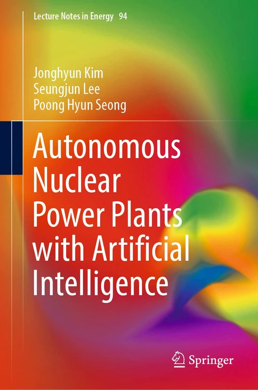 Autonomous Nuclear Power Plants with Artificial Intelligence: 94 (Lecture Notes in Energy, 94)