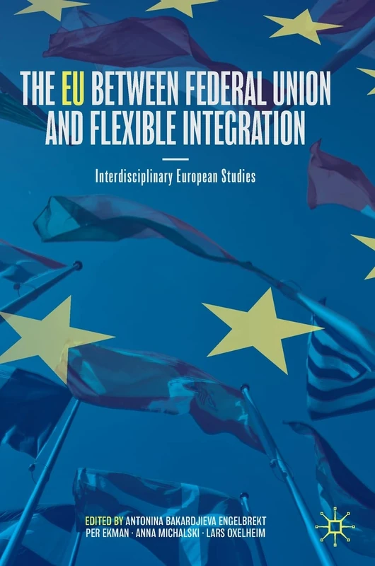 The EU between Federal Union and Flexible Integration: Interdisciplinary European Studies